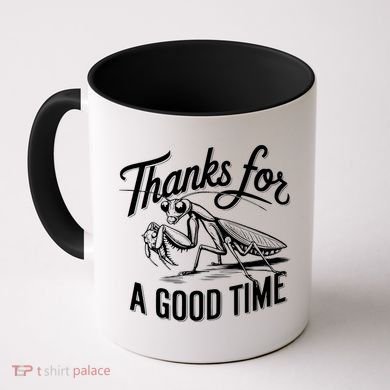 Thanks For A Good Time Praying Mantis Coffee Mug