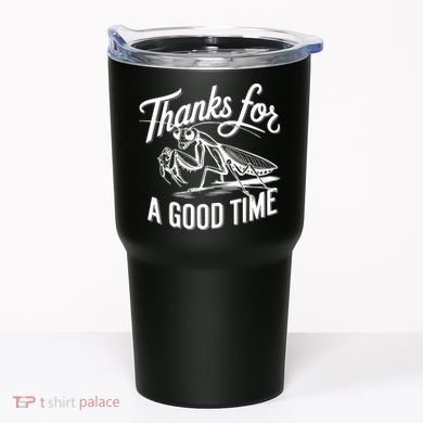 Thanks For A Good Time Praying Mantis Tumbler