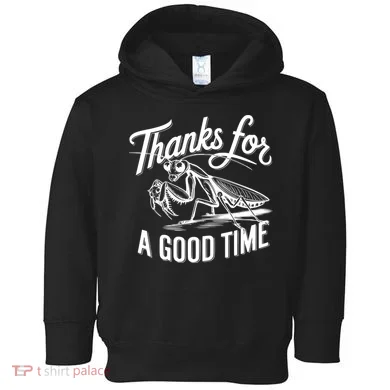 Thanks For A Good Time Praying Mantis Toddler Hoodie