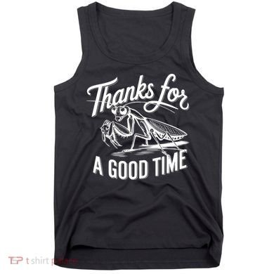 Thanks For A Good Time Praying Mantis Tank Top