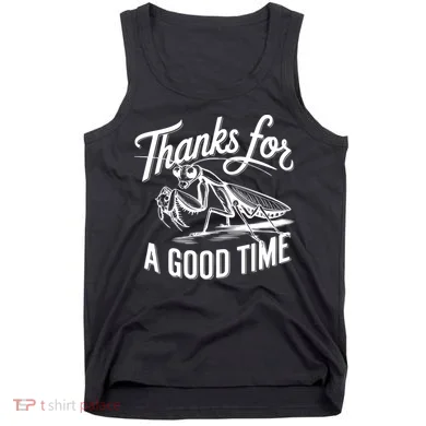 Thanks For A Good Time Praying Mantis Tank Top