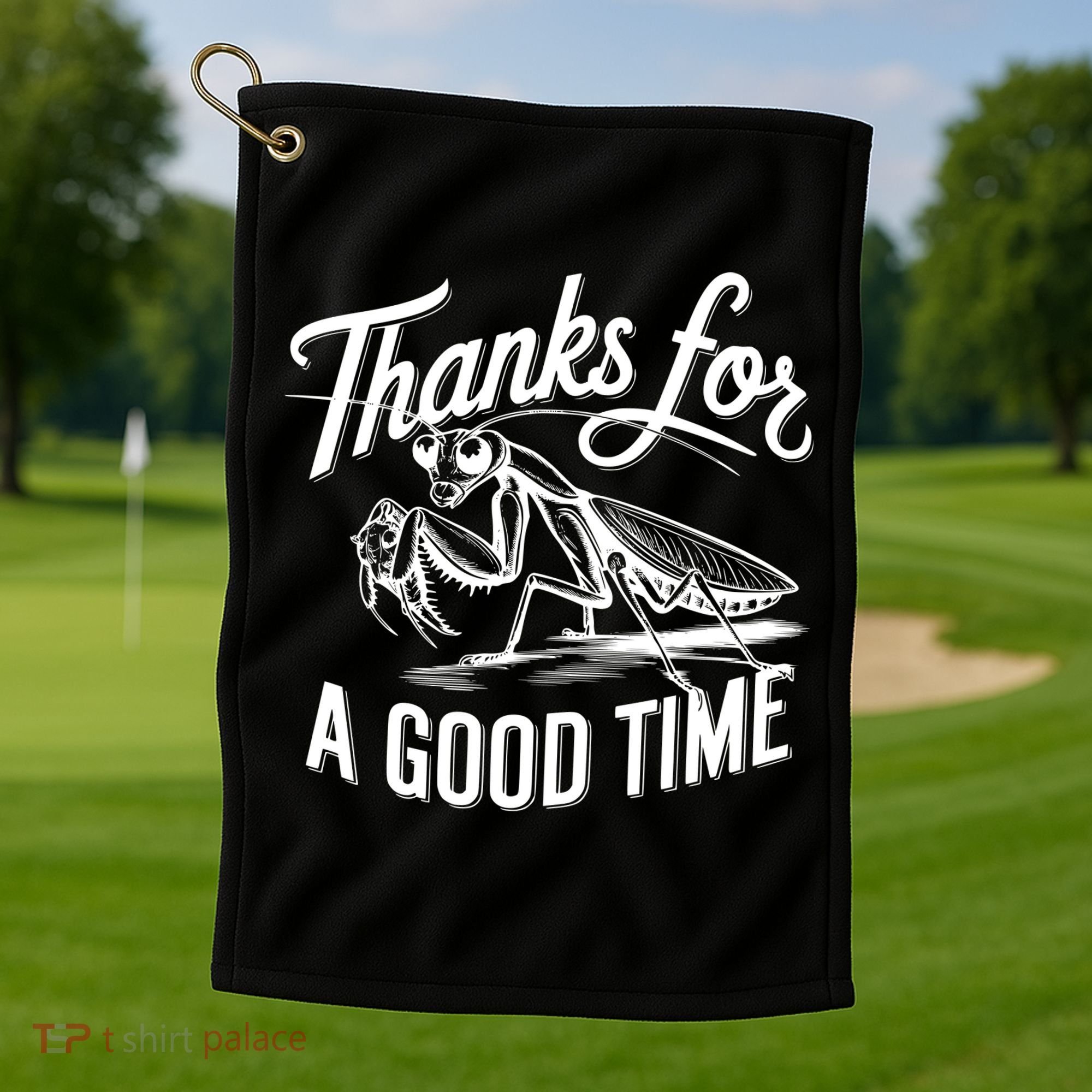 Thanks For A Good Time Praying Mantis Golf Towel