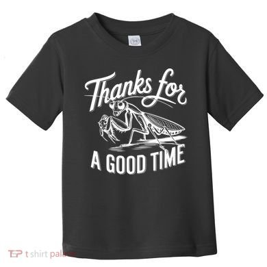Thanks For A Good Time Praying Mantis Toddler T-Shirt