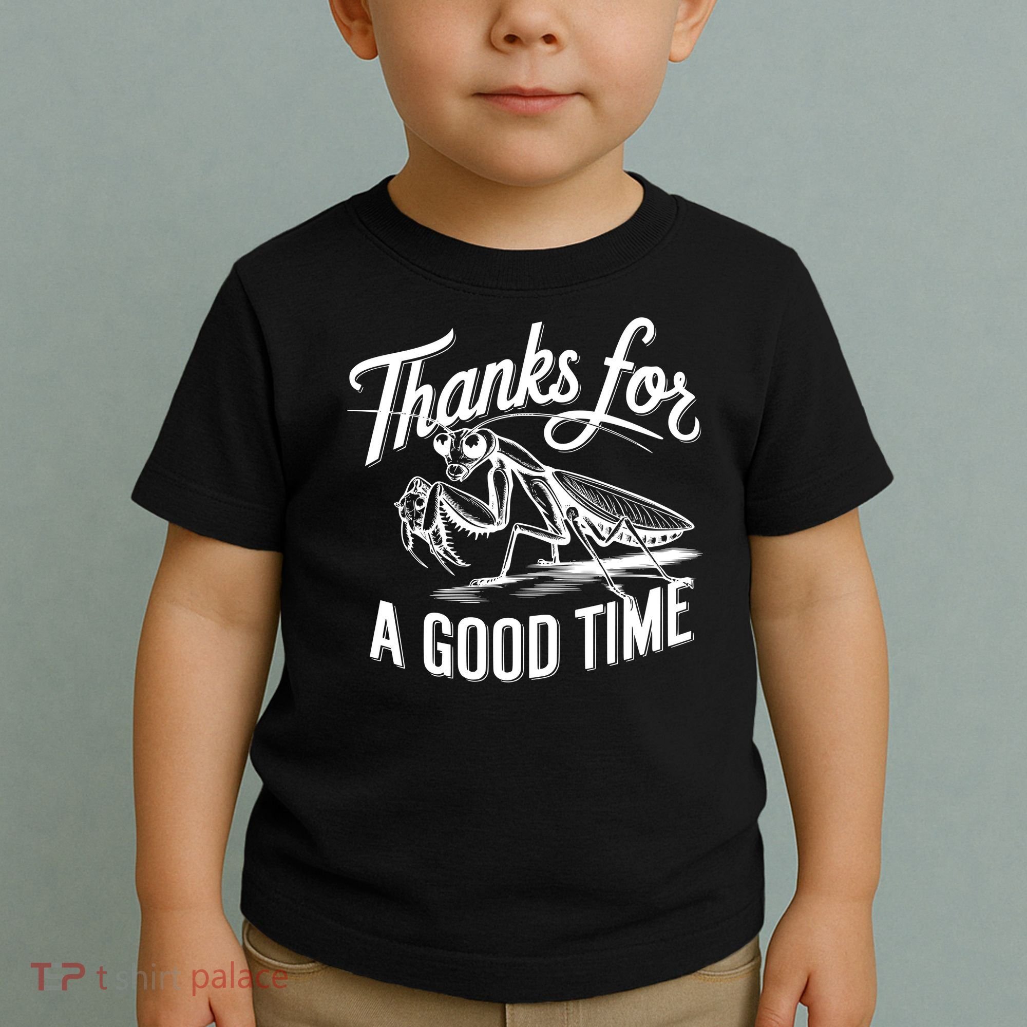 Thanks For A Good Time Praying Mantis Toddler T-Shirt