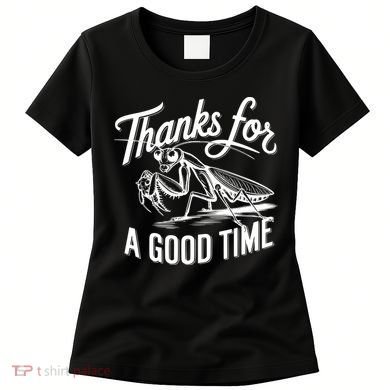 Thanks For A Good Time Praying Mantis Women's T-Shirt