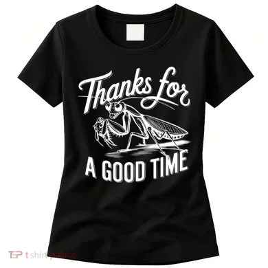 Thanks For A Good Time Praying Mantis Women's T-Shirt
