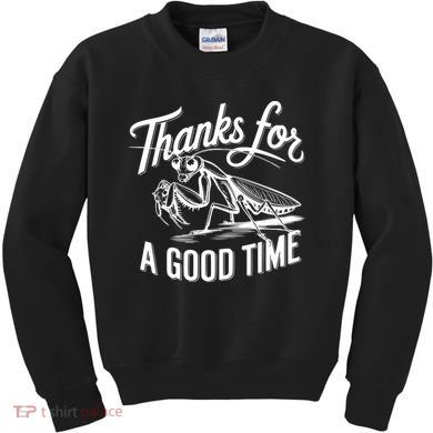 Thanks For A Good Time Praying Mantis Kids Sweatshirt