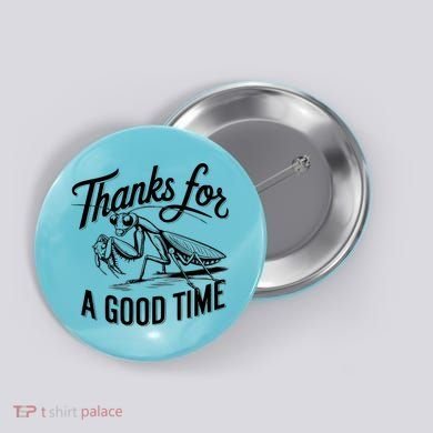 Thanks For A Good Time Praying Mantis Button