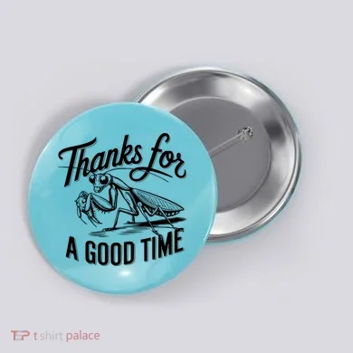 Thanks For A Good Time Praying Mantis Button
