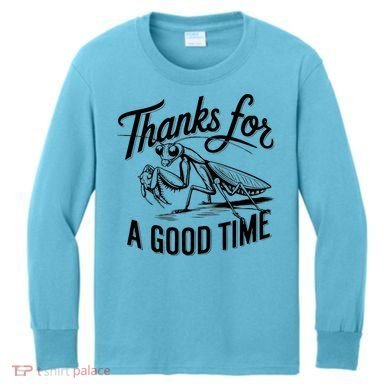 Thanks For A Good Time Praying Mantis Kids Long Sleeve Shirt