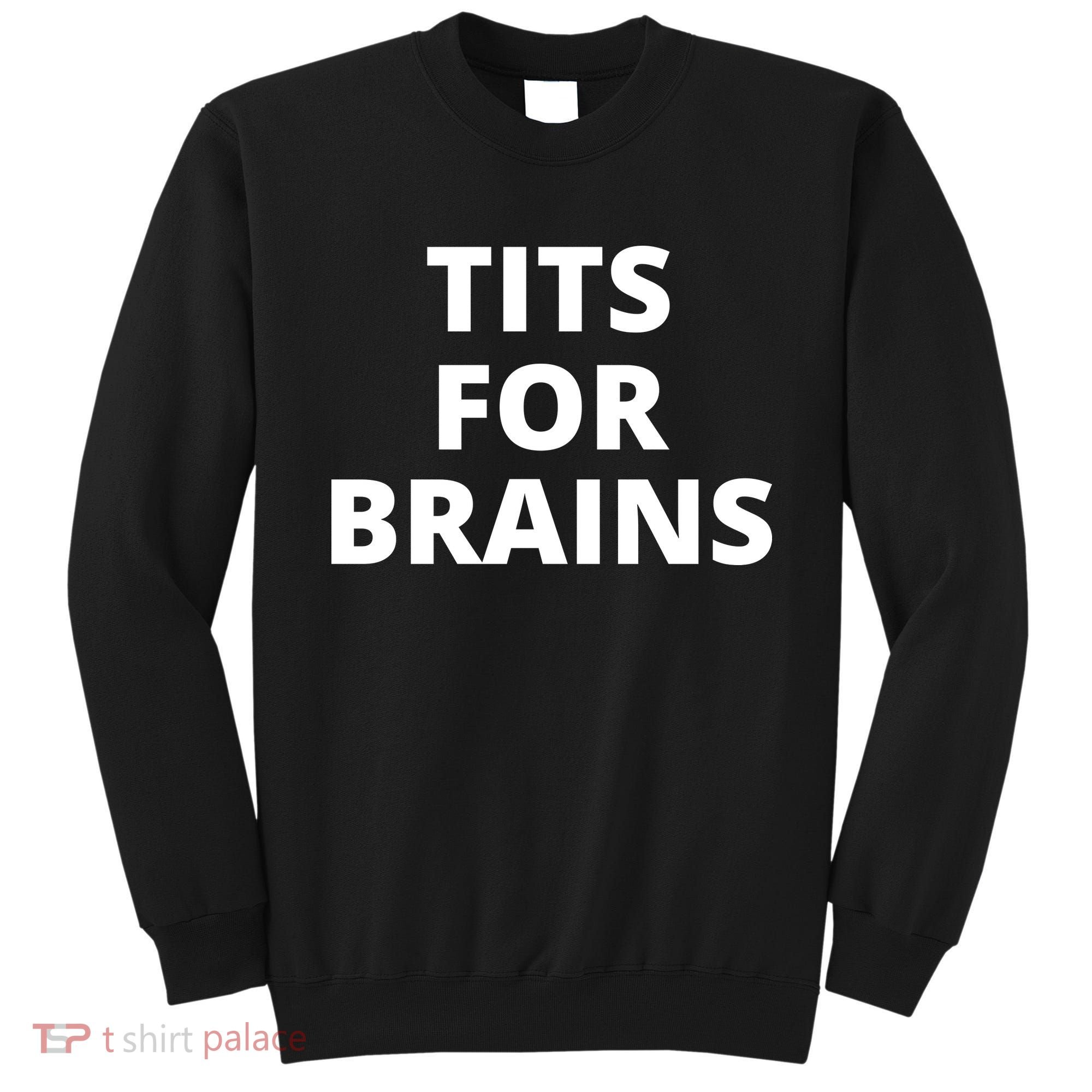 Tits For Brains, Funny Tits Quote, Cool Tits Feminist Idea Sweatshirt