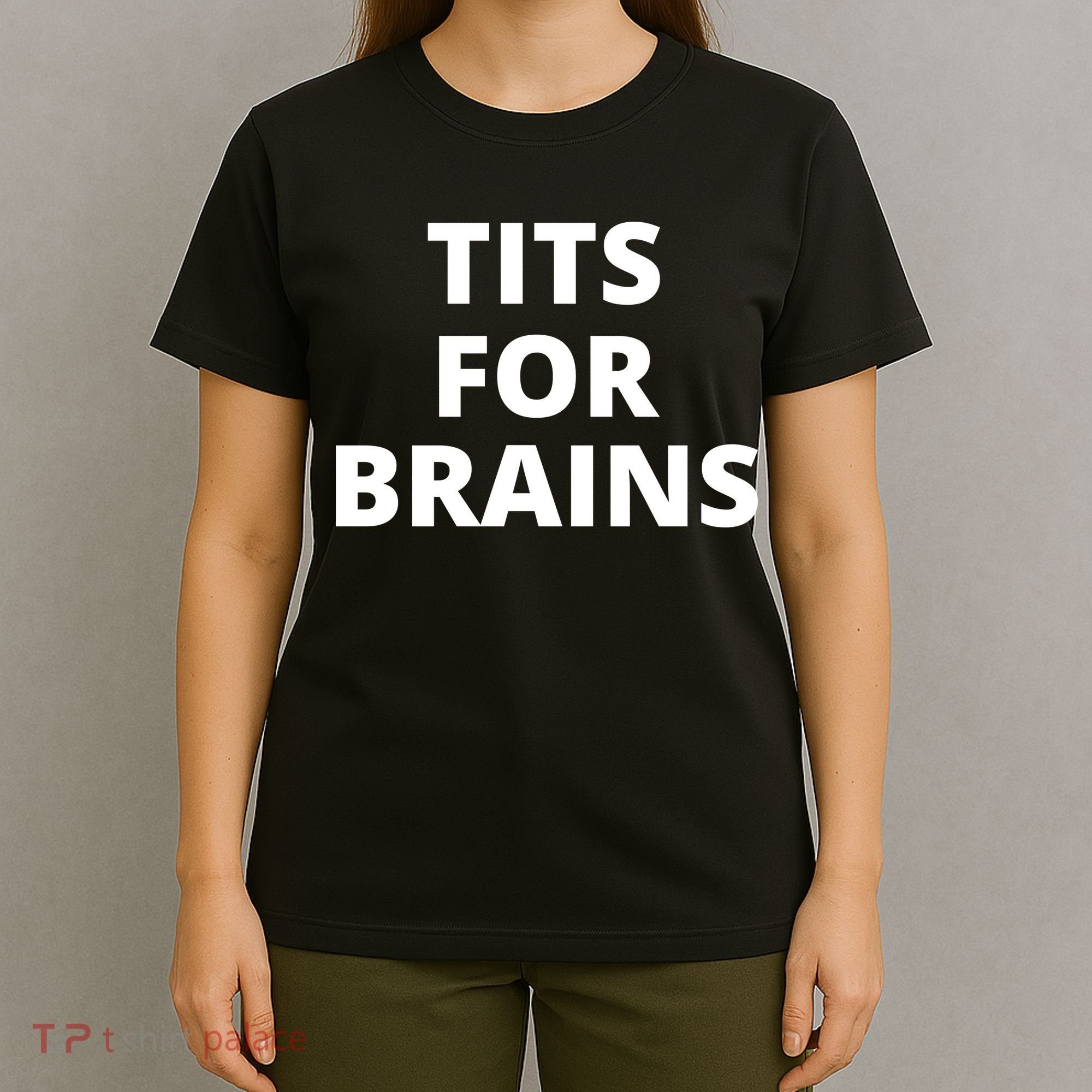 Tits For Brains, Funny Tits Quote, Cool Tits Feminist Idea T-Shirt