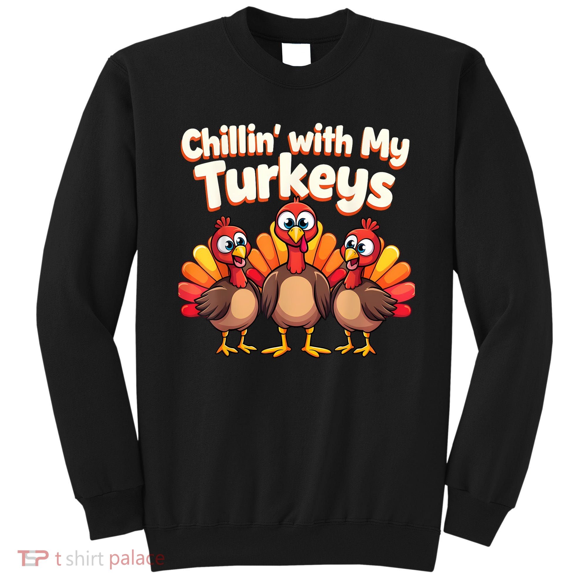 Thanksgiving Family Chillin With My Turkeys Sweatshirt