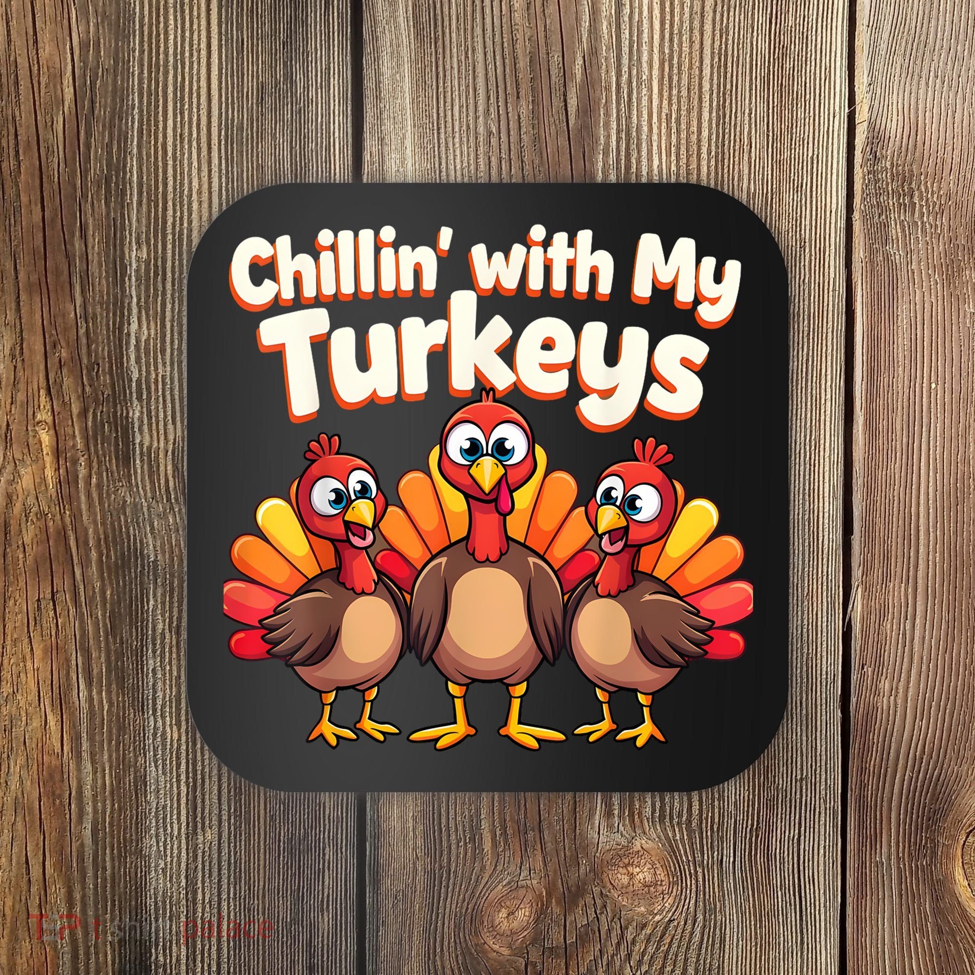 Thanksgiving Family Chillin With My Turkeys Coaster