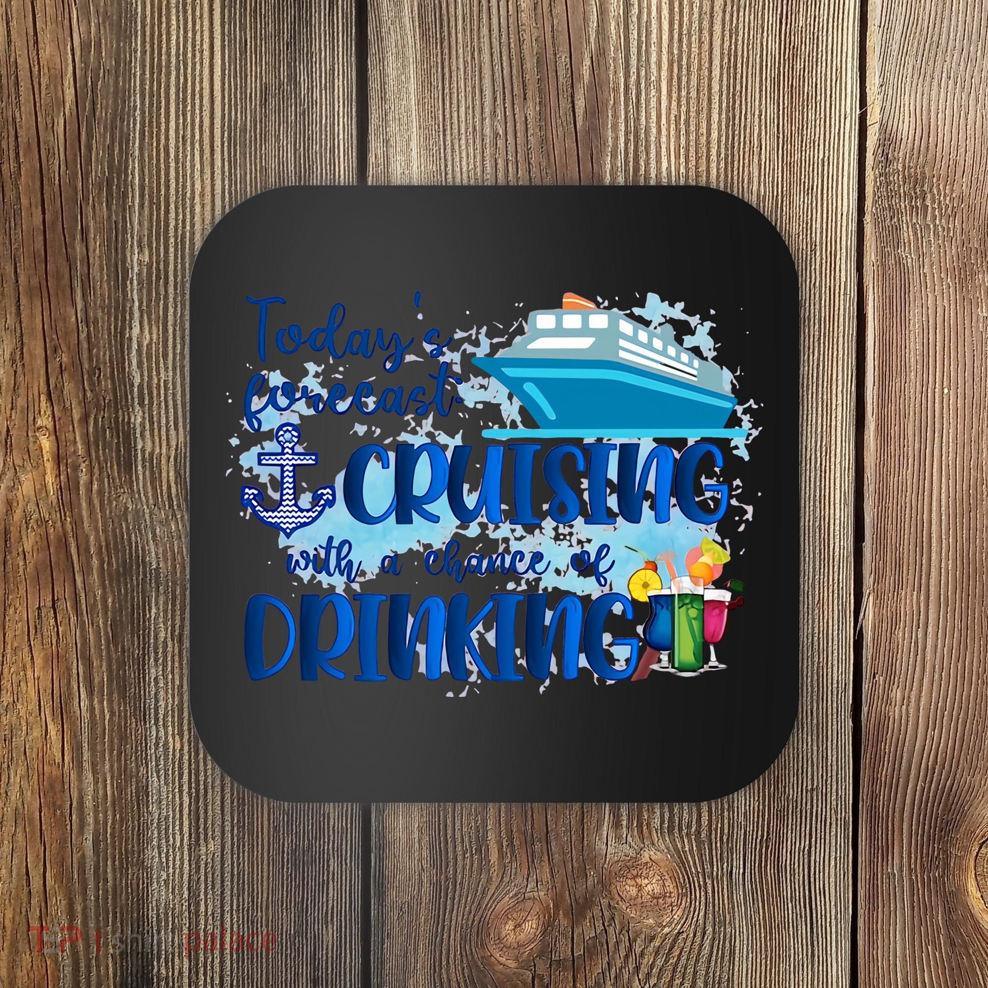 Today's Forecast Cruising With A Chance Of Drinking Coaster