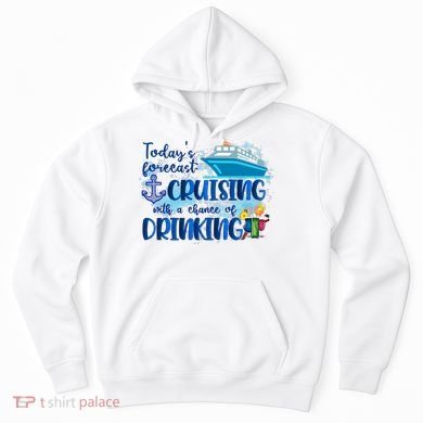 Today's Forecast Cruising With A Chance Of Drinking Hoodie