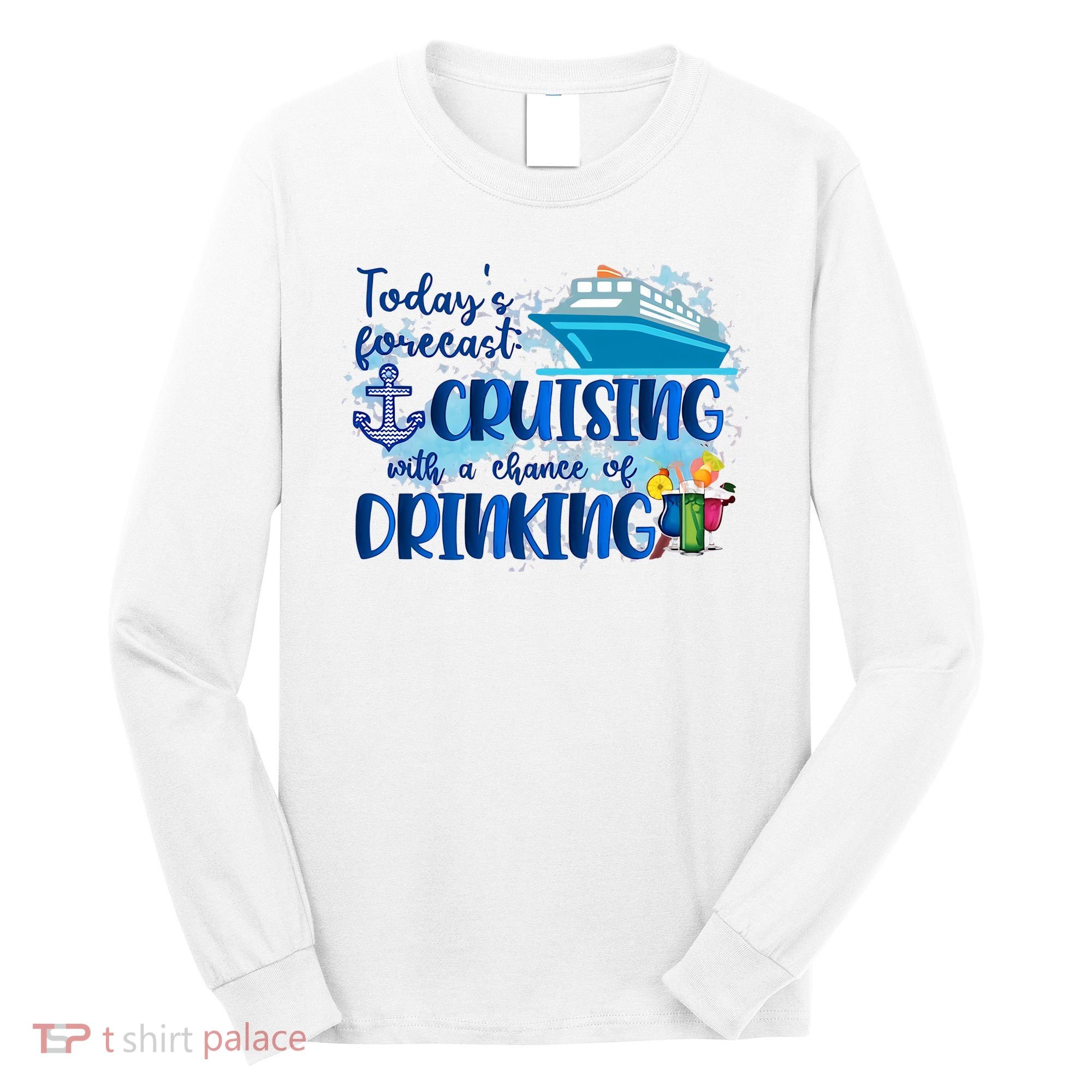 Today's Forecast Cruising With A Chance Of Drinking Long Sleeve Shirt