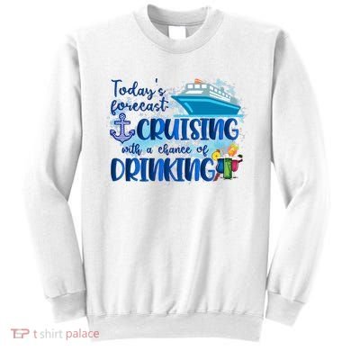 Today's Forecast Cruising With A Chance Of Drinking Sweatshirt