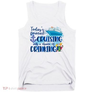 Today's Forecast Cruising With A Chance Of Drinking Tank Top