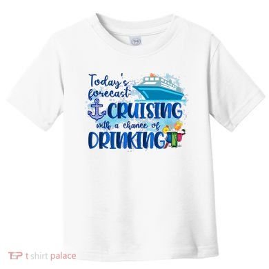 Today's Forecast Cruising With A Chance Of Drinking Toddler T-Shirt
