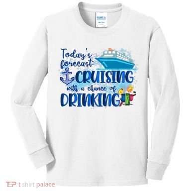 Today's Forecast Cruising With A Chance Of Drinking Kids Long Sleeve Shirt
