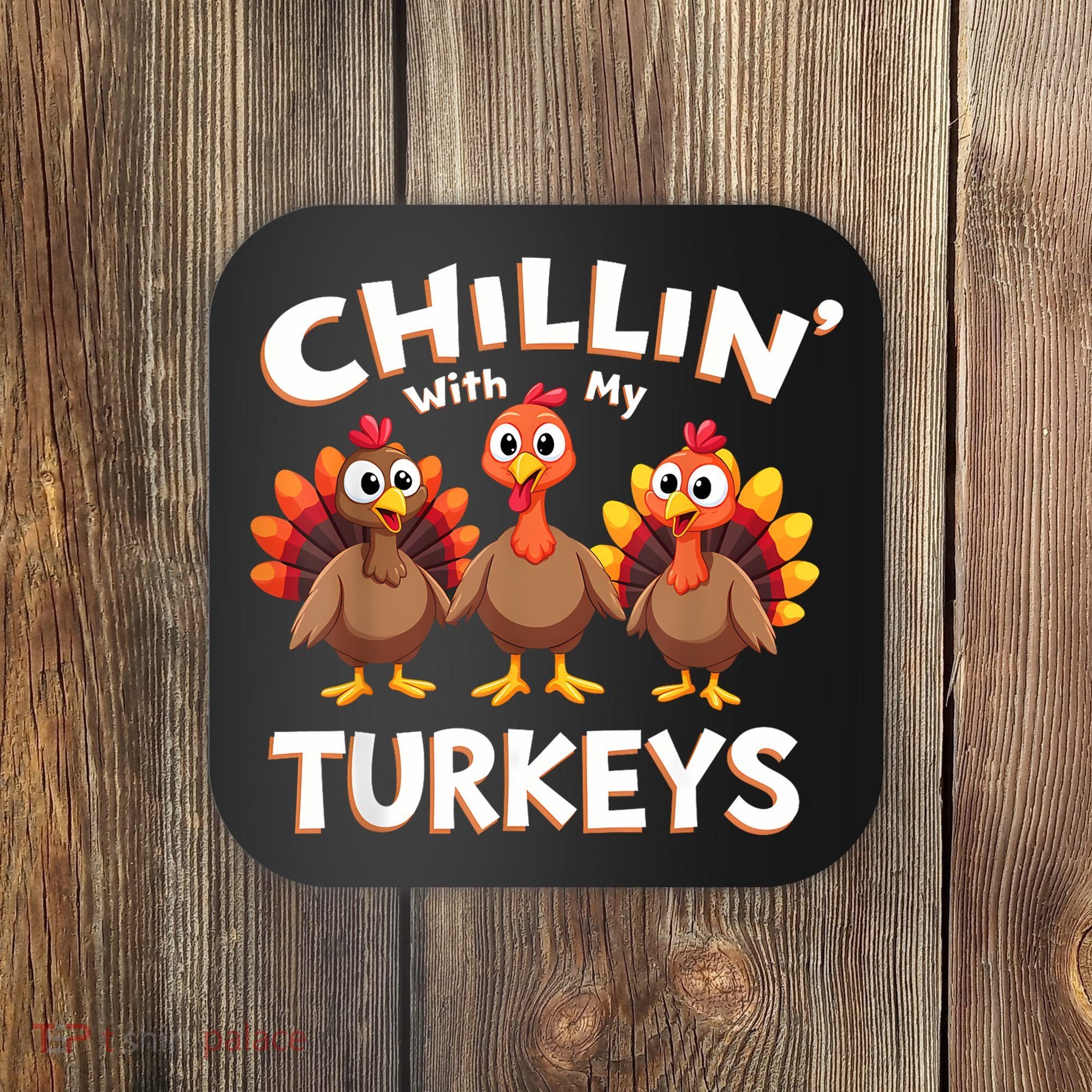 Thanksgiving Family Chillin With My Turkeys Coaster