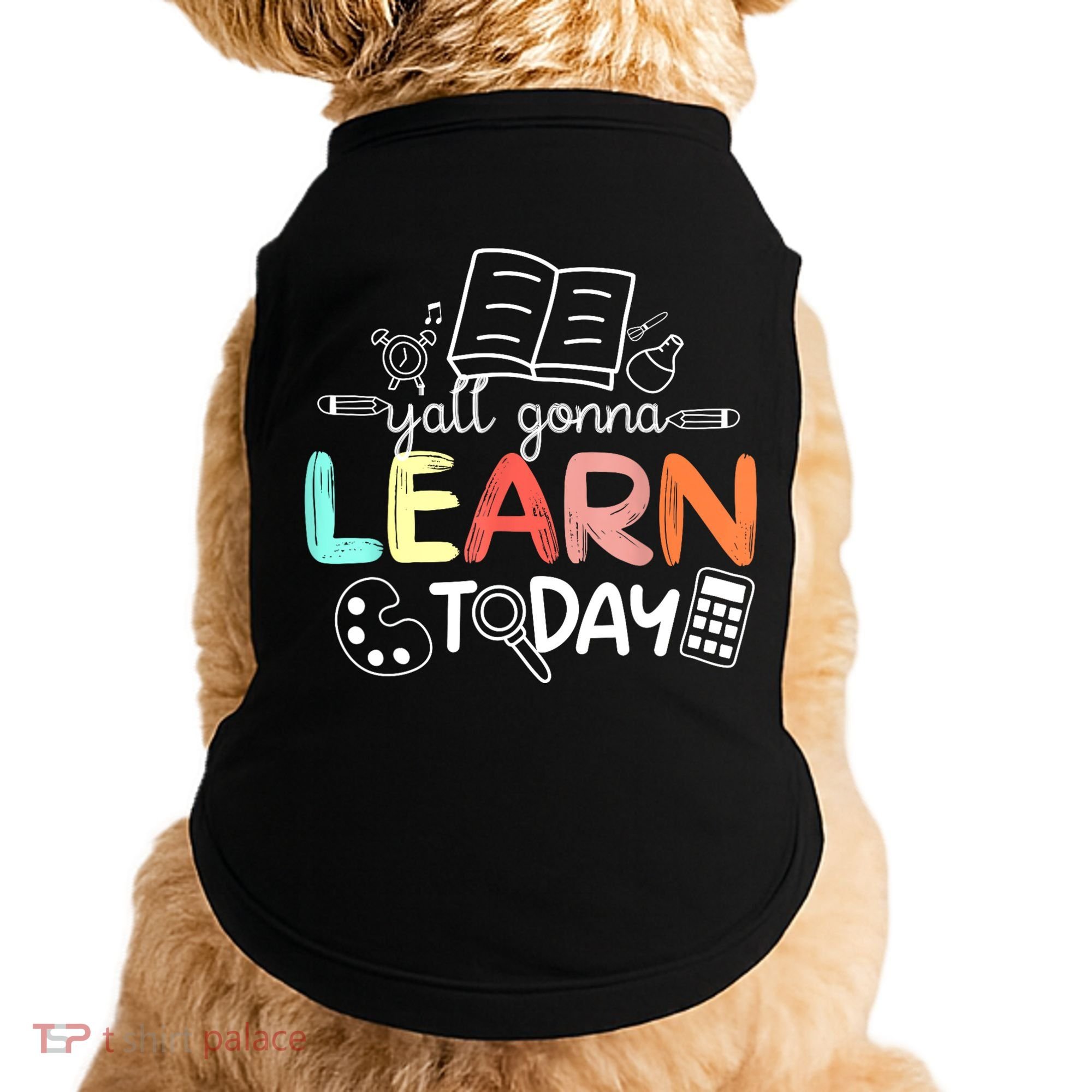 Teacher First Day Of School Yall Gonna Learn Today Doggie Tank