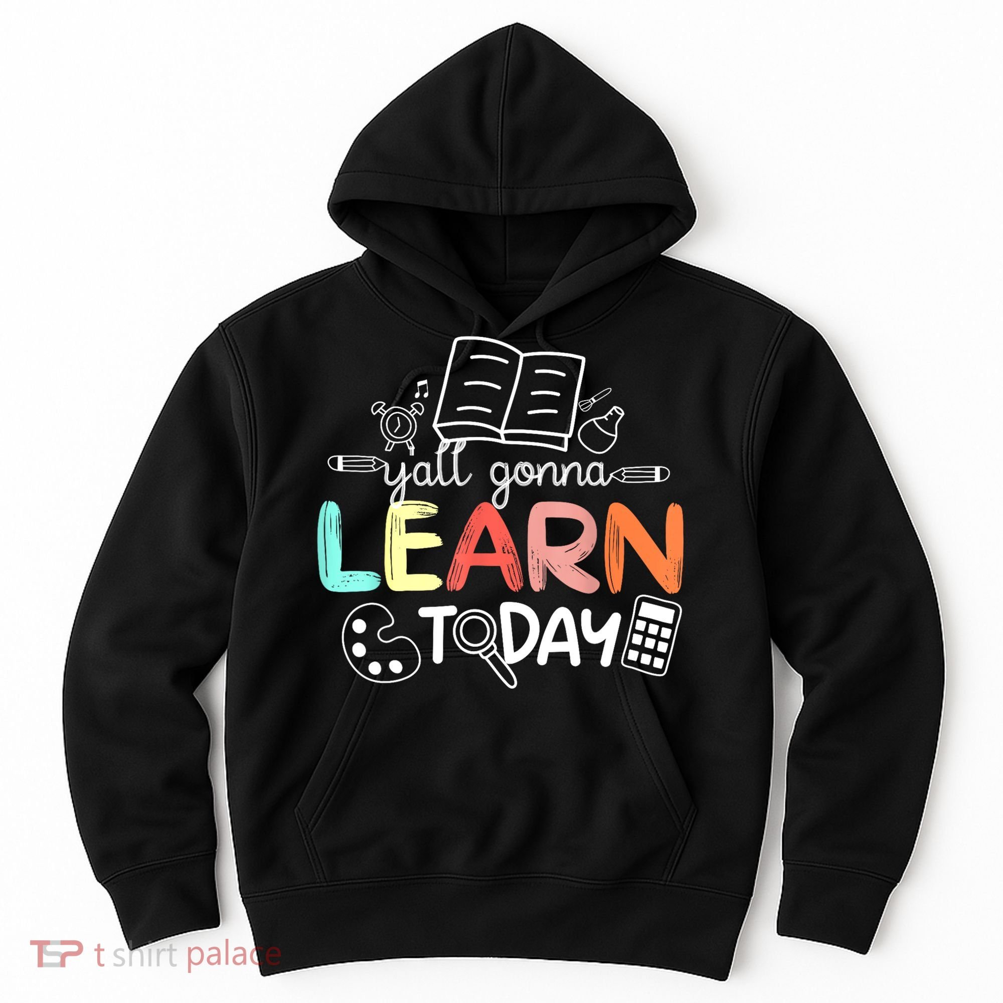 Teacher First Day Of School Yall Gonna Learn Today Hoodie