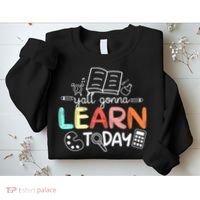 Teacher First Day Of School Yall Gonna Learn Today Sweatshirt thumb 2