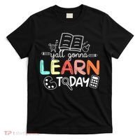 Teacher First Day Of School Yall Gonna Learn Today T-Shirt thumb 0