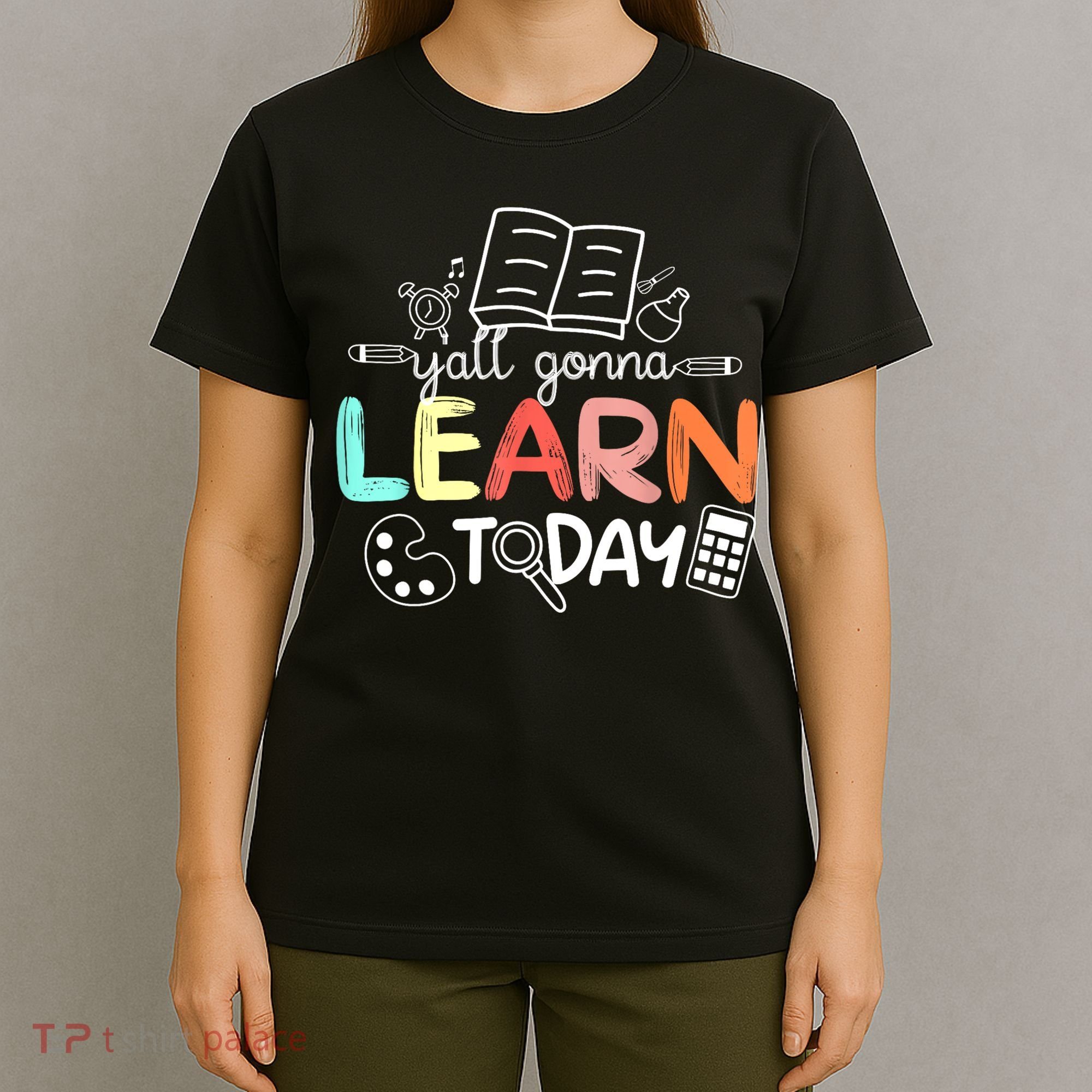 Teacher First Day Of School Yall Gonna Learn Today T-Shirt