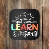 Teacher First Day Of School Yall Gonna Learn Today Coaster thumb 0