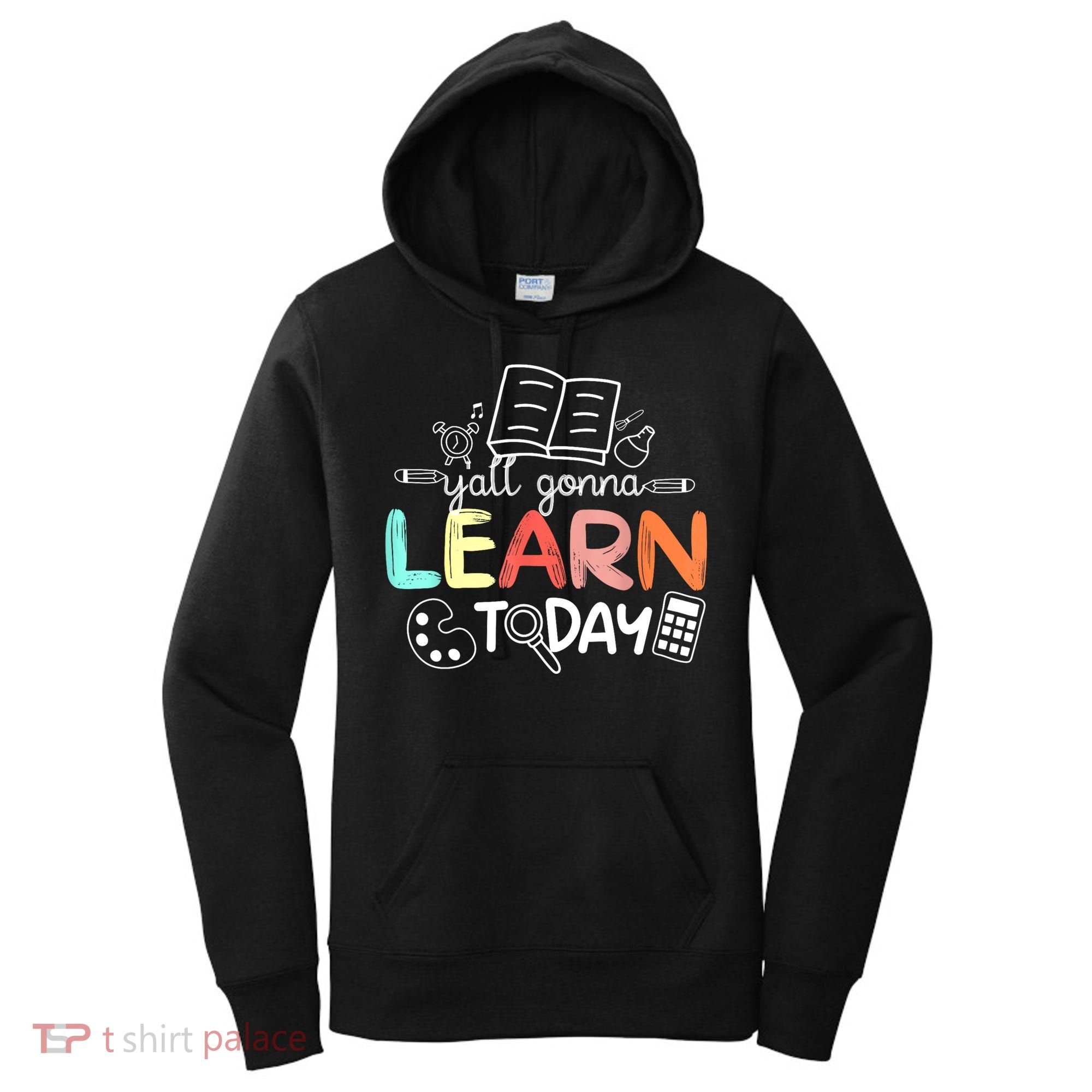 Teacher First Day Of School Yall Gonna Learn Today Women's Hoodie