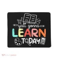 Teacher First Day Of School Yall Gonna Learn Today Mousepad thumb 0