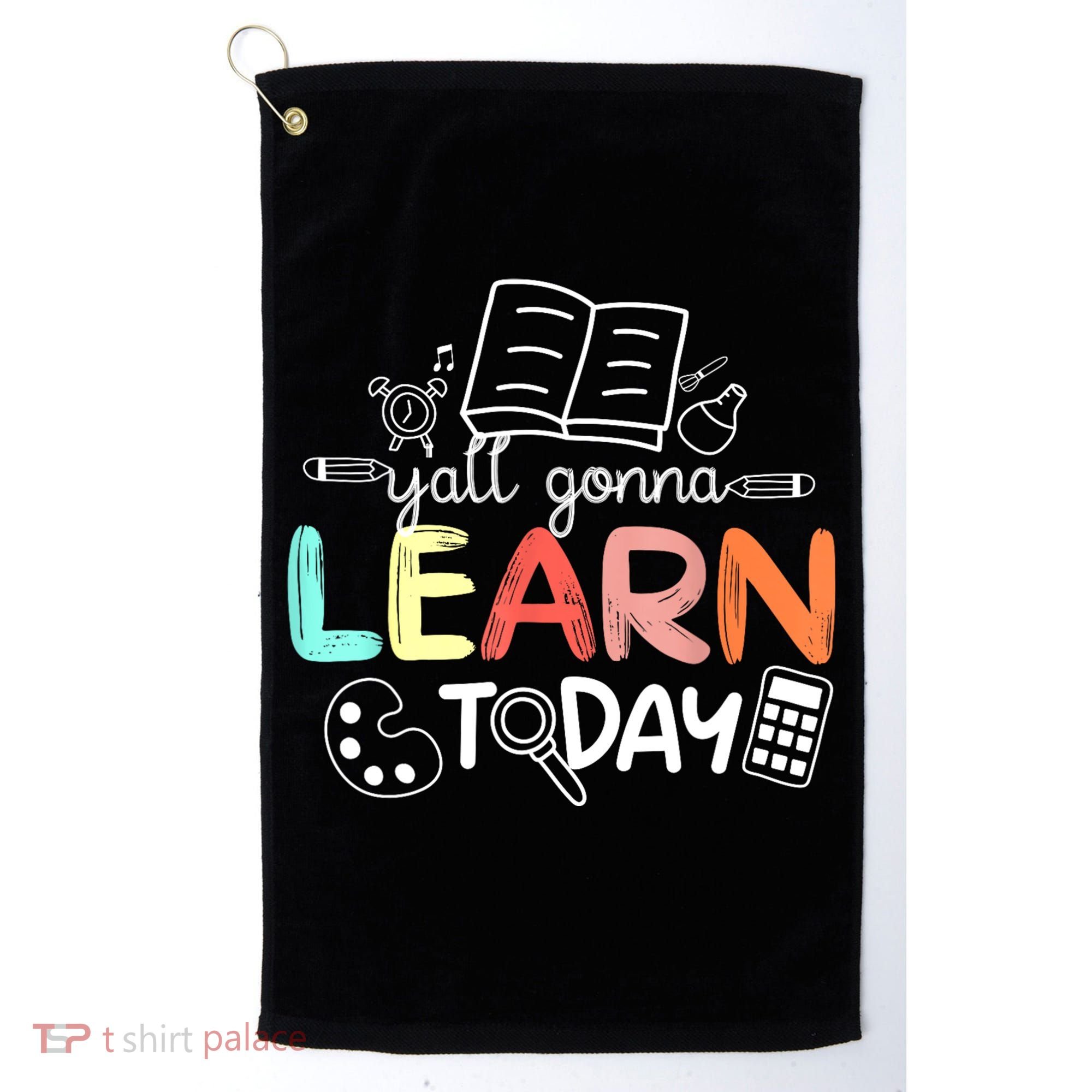 Teacher First Day Of School Yall Gonna Learn Today Golf Towel