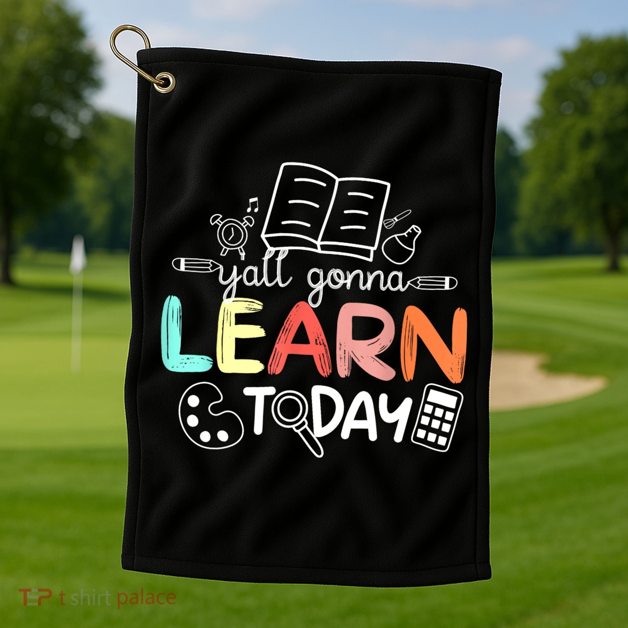 Teacher First Day Of School Yall Gonna Learn Today Golf Towel