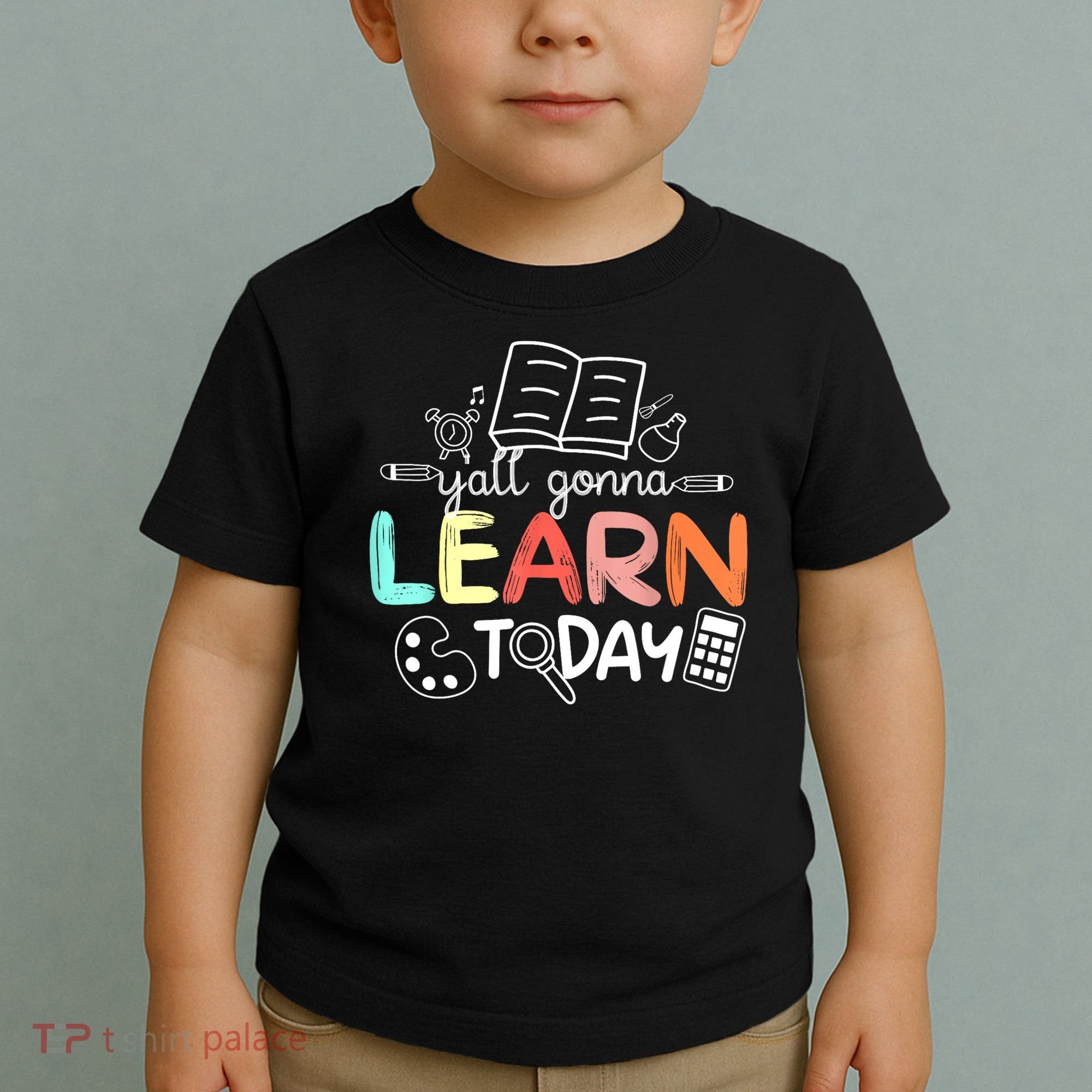Teacher First Day Of School Yall Gonna Learn Today Toddler T-Shirt