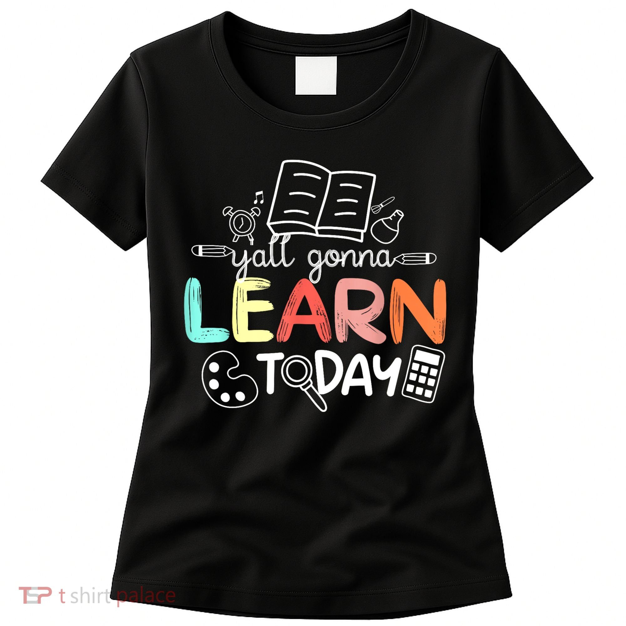 Teacher First Day Of School Yall Gonna Learn Today Women's T-Shirt