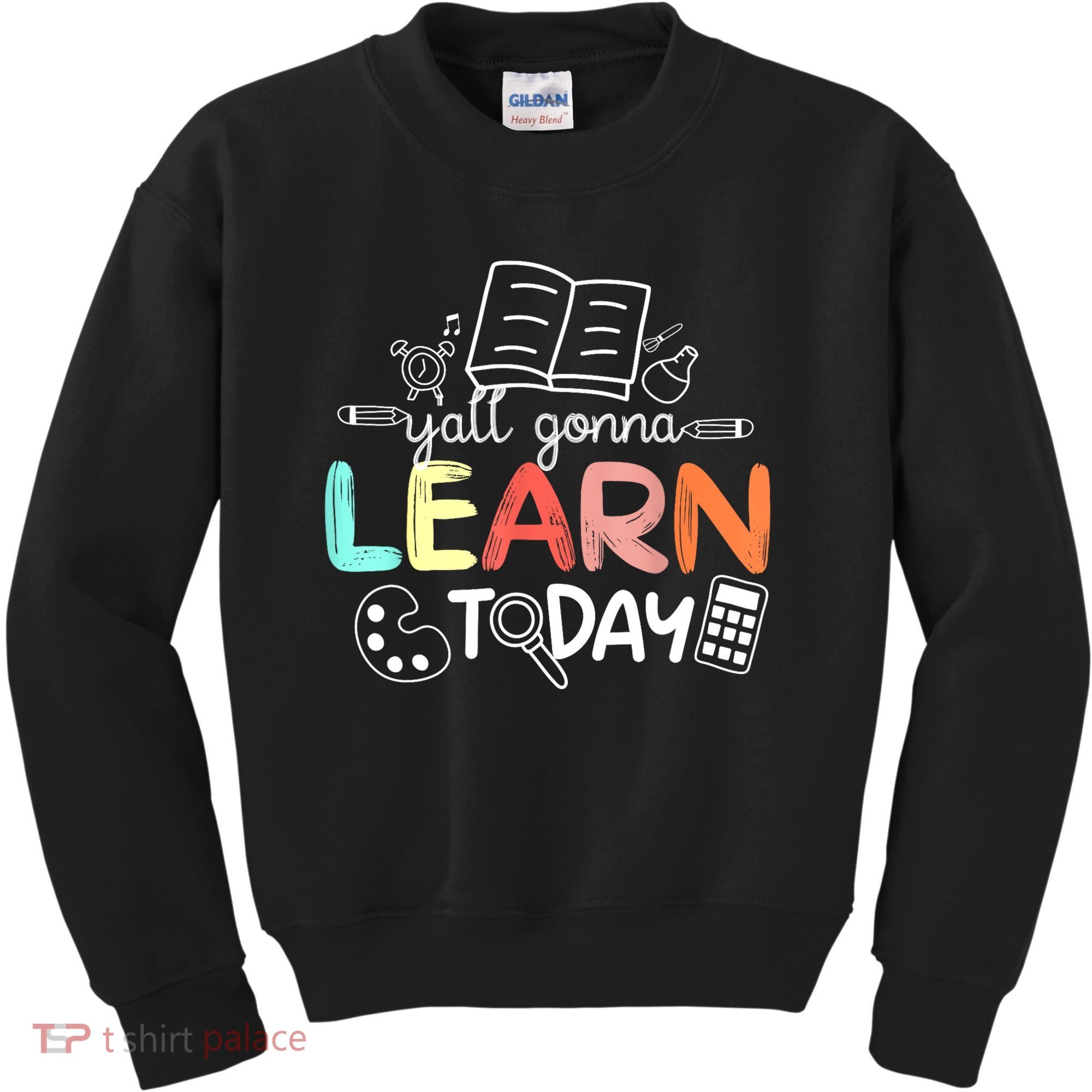 Teacher First Day Of School Yall Gonna Learn Today Kids Sweatshirt