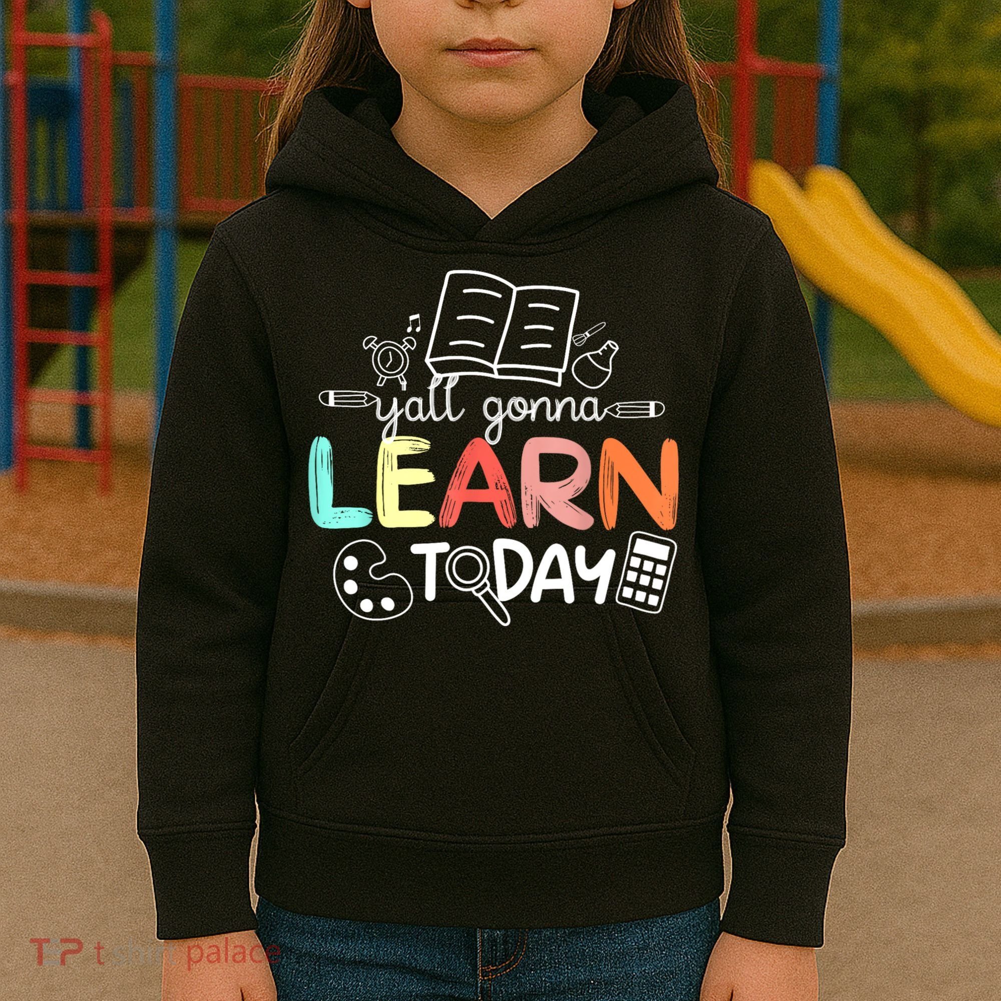 Teacher First Day Of School Yall Gonna Learn Today Kids Hoodie