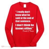 Trump Funny Dont Know What He Said At The End Of That Sentence Long Sleeve Shirt thumb 0