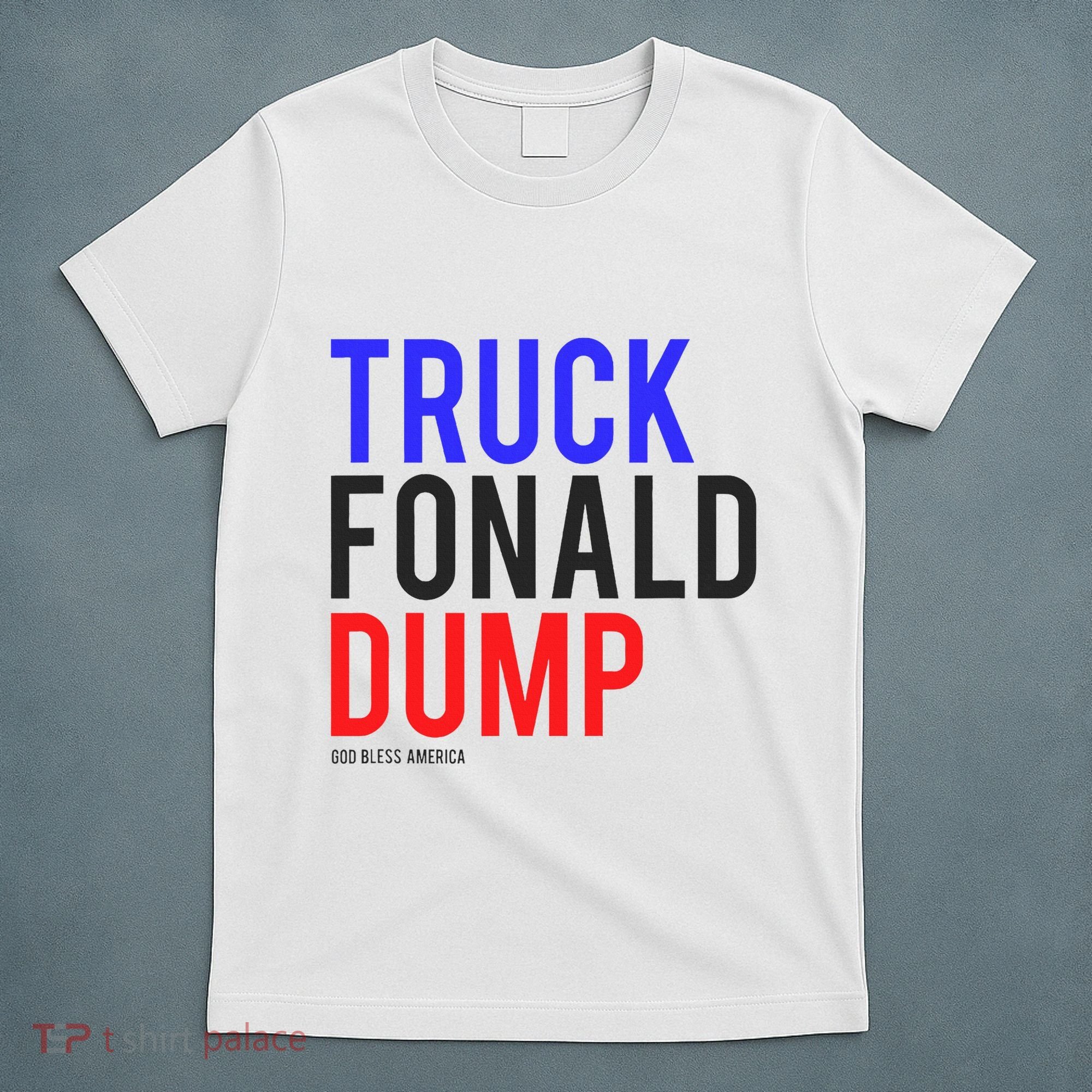 Truck Fonald Dump T Donald Trump Anti Trump T-Shirt