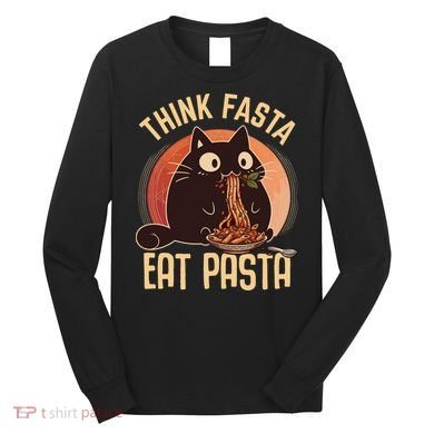 Think Fasta Eat Pasta Cat Long Sleeve Shirt