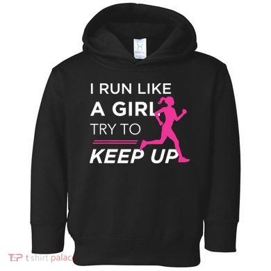 T For Female Runners I Run Like A Girl Try To Keep Up Toddler Hoodie