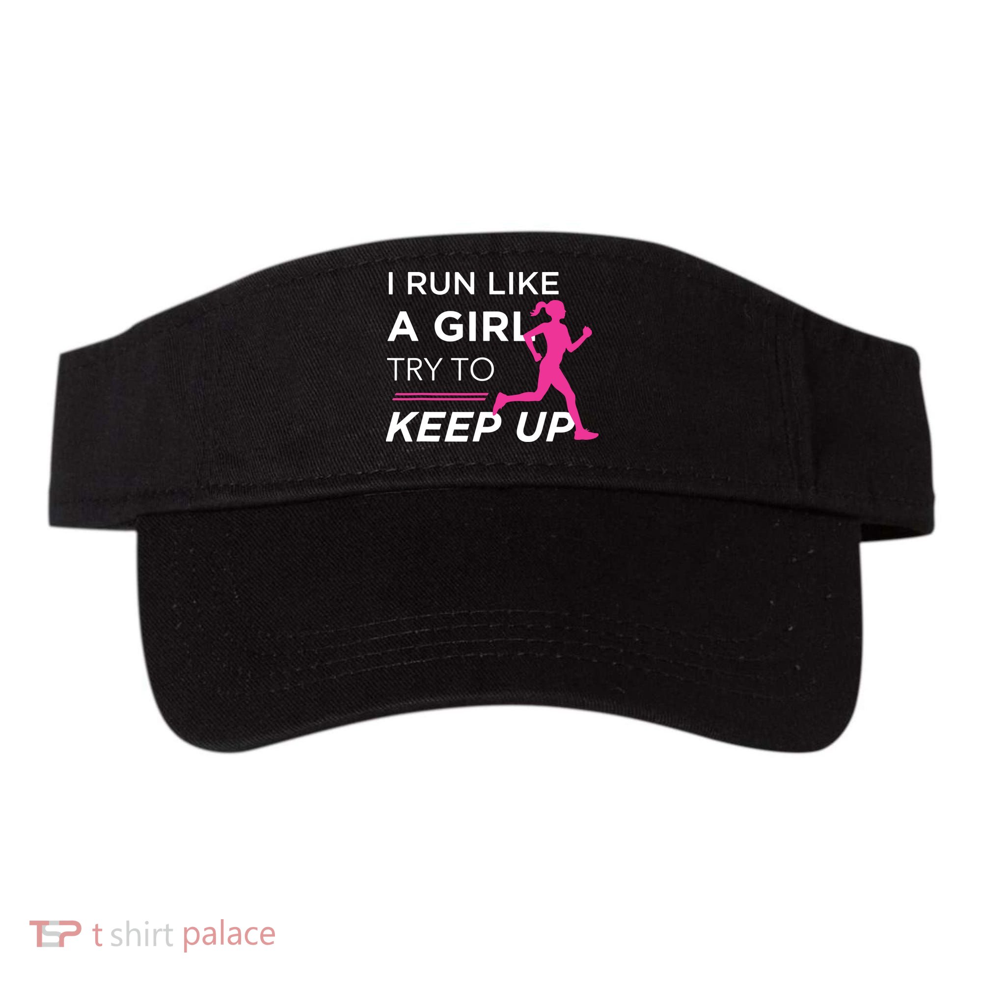 T For Female Runners I Run Like A Girl Try To Keep Up Visor