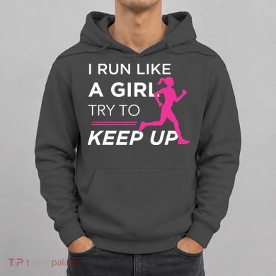 T For Female Runners I Run Like A Girl Try To Keep Up Hoodie