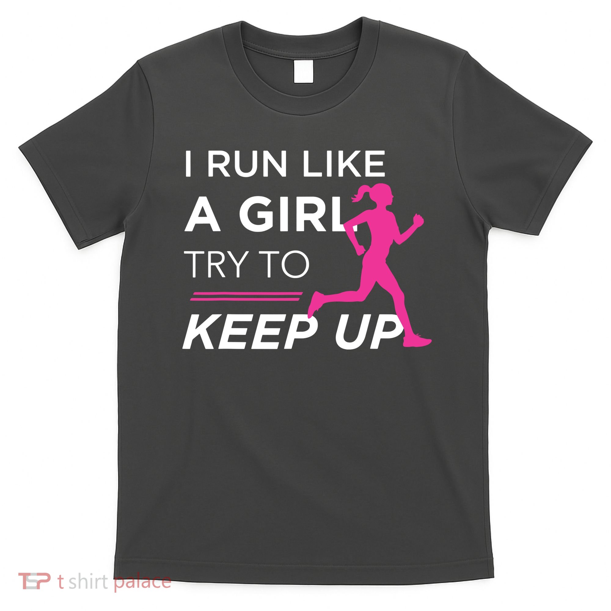 T For Female Runners I Run Like A Girl Try To Keep Up T-Shirt