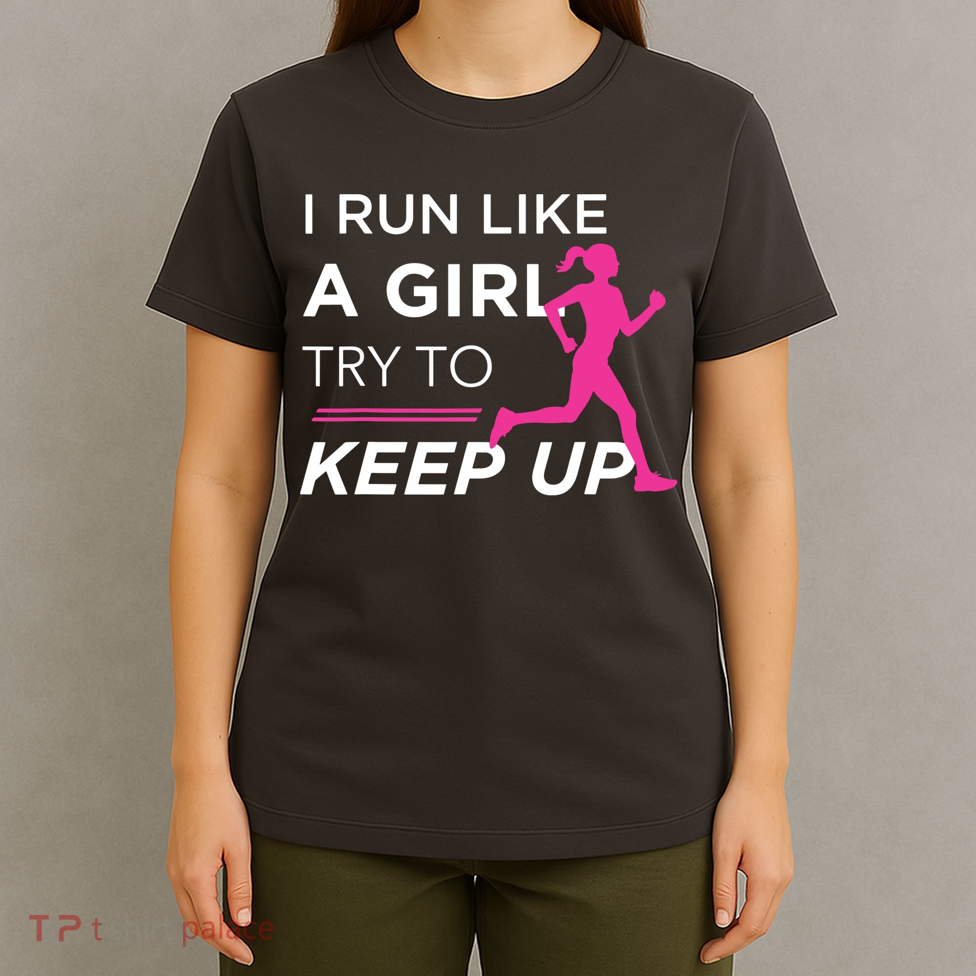T For Female Runners I Run Like A Girl Try To Keep Up T-Shirt