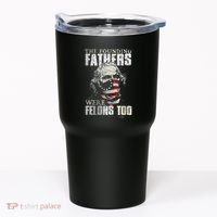 The Founding Fathers Were Felons Too Tumbler thumb 0