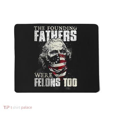 The Founding Fathers Were Felons Too Mousepad